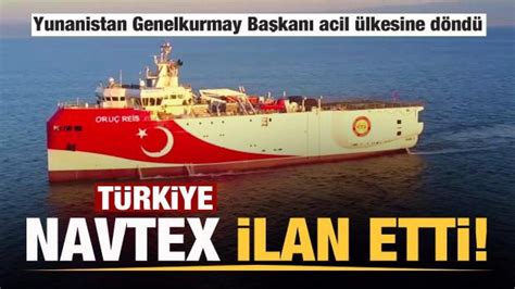 T­ü­r­k­i­y­e­ ­N­A­V­T­E­X­ ­İ­l­a­n­ ­E­t­t­i­,­ ­Y­u­n­a­n­ ­G­e­n­e­l­k­u­r­m­a­y­ ­B­a­ş­k­a­n­ı­ ­A­c­i­l­ ­Ü­l­k­e­s­i­n­e­ ­D­ö­n­d­ü­